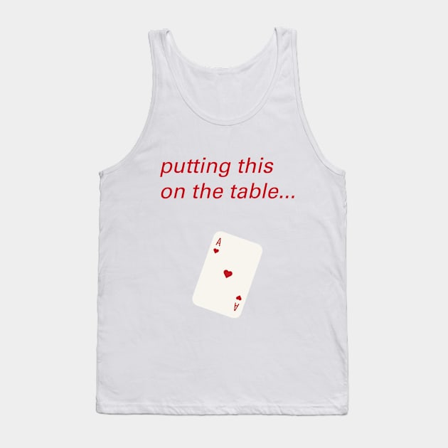 Just putting this on the table Tank Top by sensibilitees